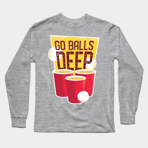 Go Balls Deep Beer Pong Shirt Long Sleeve T-Shirt by Gigi's Shop